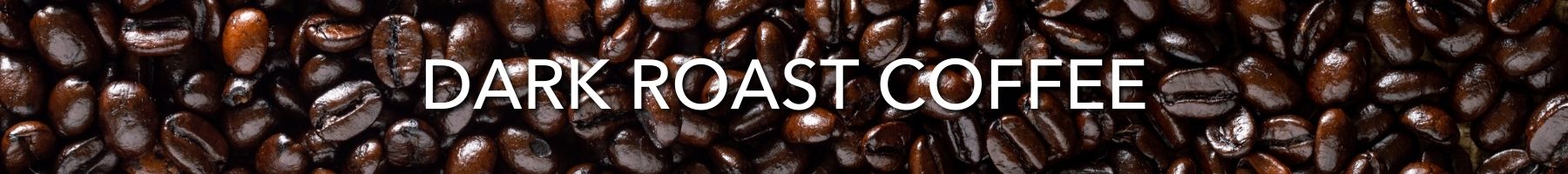 Dark Roast Coffee